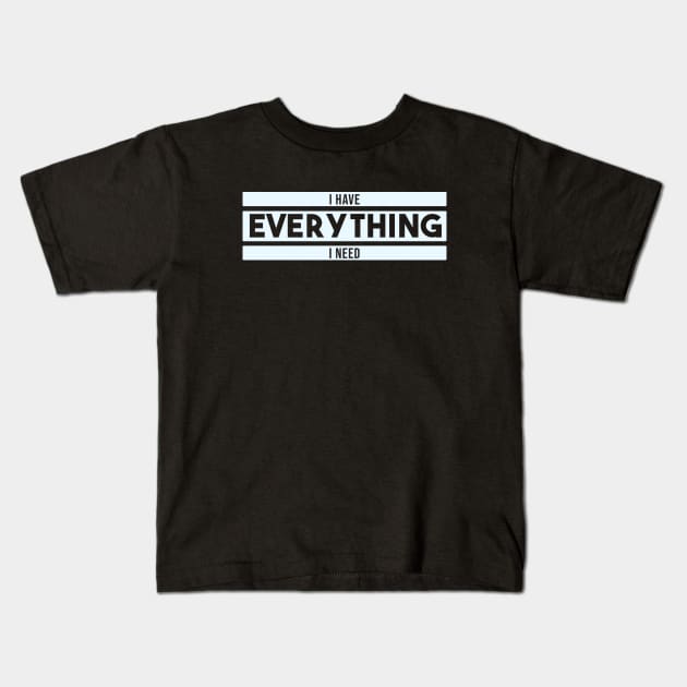 i have everything i need - white block Kids T-Shirt by Egit